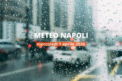 Che tempo farà a Napoli mercoledì 1 aprile 2026?